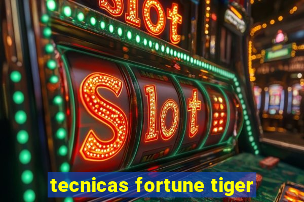 tecnicas fortune tiger